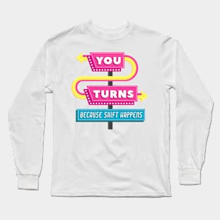 You Turns Long Sleeve T-Shirt